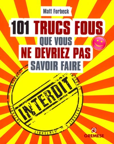 Picture of 101 trucs fous que vous ne devriez pas savoir faire