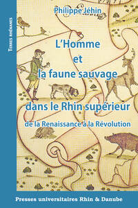 Image de L'Homme et la faune sauvage dans le Rhin supérieur de la Renaissance à la Révolution