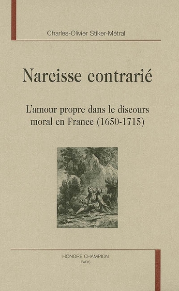 Image de Narcisse contrarié - l'amour propre dans le discours moral en France, 1650-1715