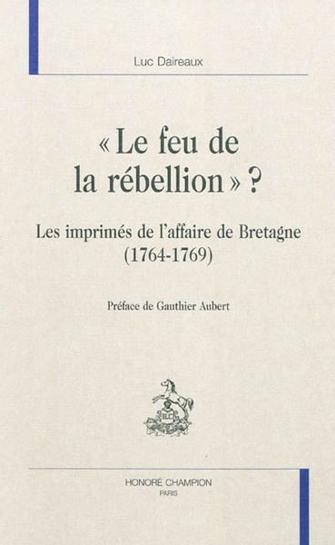 Image de "Le feu de la rebellion" ? - les imprimés de l'affaire de Bretagne, 1764-1769