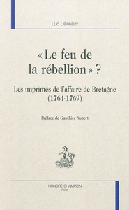 Image de "Le feu de la rebellion" ? - les imprimés de l'affaire de Bretagne, 1764-1769