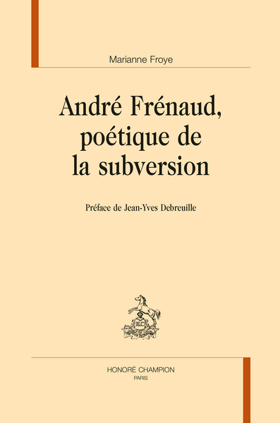 Image de ANDRÉ FRÉNAUD, POÉTIQUE DE LA SUBVERSION