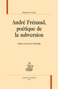 Image de ANDRÉ FRÉNAUD, POÉTIQUE DE LA SUBVERSION