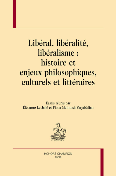 Picture of LIBÉRAL, LIBÉRALITÉ, LIBÉRALISME : HISTOIRE ET ENJEUX PHILOSOPHIQUES, CULTURELS ET LITTÉRAIRES