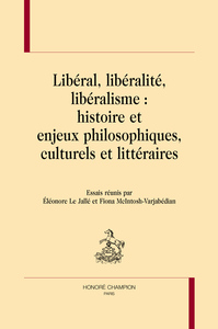 Picture of LIBÉRAL, LIBÉRALITÉ, LIBÉRALISME : HISTOIRE ET ENJEUX PHILOSOPHIQUES, CULTURELS ET LITTÉRAIRES
