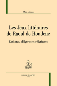 Picture of Les jeux littéraires de Raoul de Houdenc - écritures, allégories et réécritures
