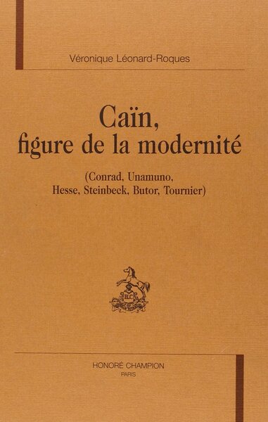 Image de Caïn, figure de la modernité - Conrad, Unamuno, Hesse, Steinbeck, Butor, Tournier