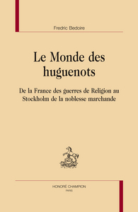 Picture of Le monde des huguenots - de la France des guerres de religions au Stockholm de la noblesse marchande