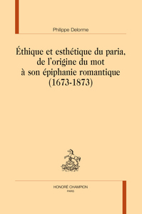 Picture of Éthique et esthétique du paria, de l'origine du mot à son épiphanie romantique (1673- 1873)