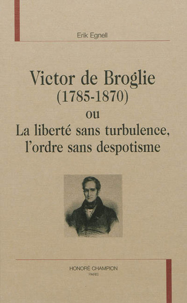Picture of Victor de Broglie, 1785-1870, ou La liberté sans turbulence, l'ordre sans despotisme