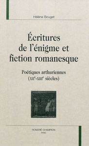 Image de Écritures de l'énigme et fiction romanesque - poétiques arthuriennes, XIIe-XIIIe siècles