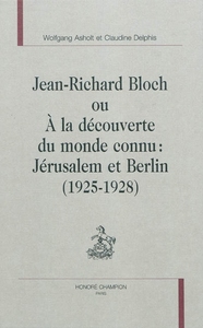 Picture of Jean-Richard Bloch ou À la découverte du monde connu - Jérusalem et Berlin, 1925-1928