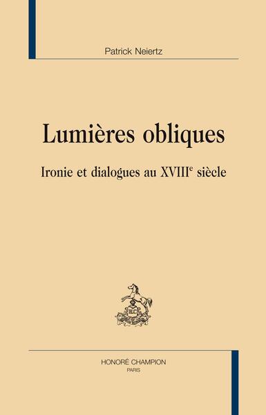 Image de Lumières obliques - ironie et dialogues au XVIIIe siècle