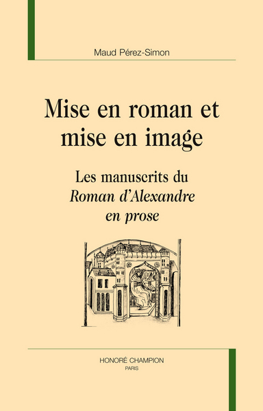 Picture of Mise en roman et mise en image - les manuscrits du "Roman d'Alexandre en prose"