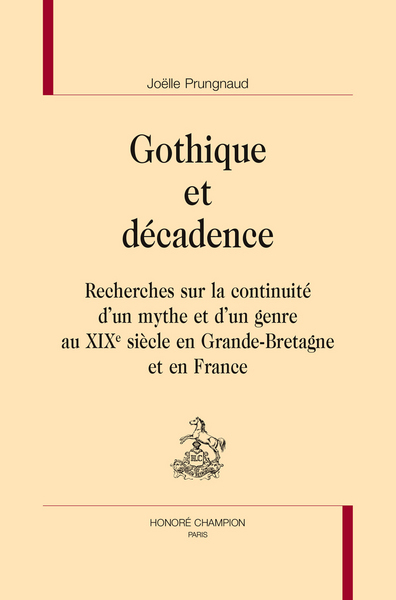Image de Gothique et décadence - recherches sur la continuité d'un mythe et d'un genre au XIXe siècle en Grande-Bretagne et en Fran