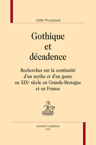 Image de Gothique et décadence - recherches sur la continuité d'un mythe et d'un genre au XIXe siècle en Grande-Bretagne et en Fran
