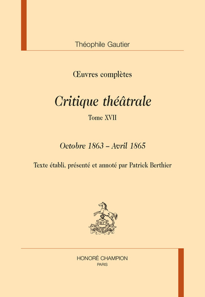 Picture of CRITIQUE THEATRALE. TOME 17 : OCTOBRE 1863 - AVRIL 1865 IN OEUVRES COMPLETES
