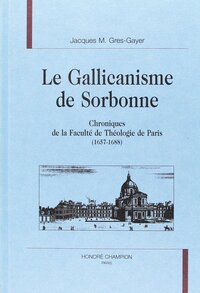 Image de Le gallicanisme de Sorbonne - chroniques de la Faculté de théologie de Paris