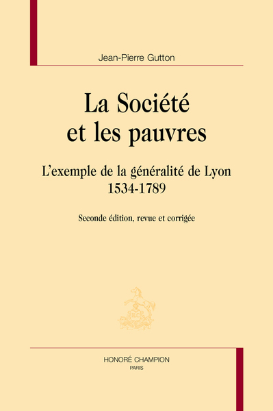 Image de La société et les pauvres - l'exemple de la généralité de Lyon, 1534-1789