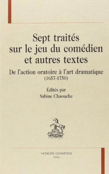Image de Sept traités sur le jeu du comédien et autres textes - de l'action oratoire à l'art dramatique, 1657-1750