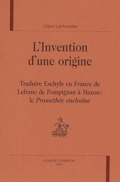 Image de L'invention d'une origine - traduire Eschyle en France de Lefranc de Pompignan à Mazon