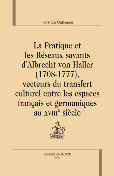 Picture of La pratique et les réseaux savants d'Albrecht von Haller, 1708-1777, vecteurs du transfert culturel entre les espaces français