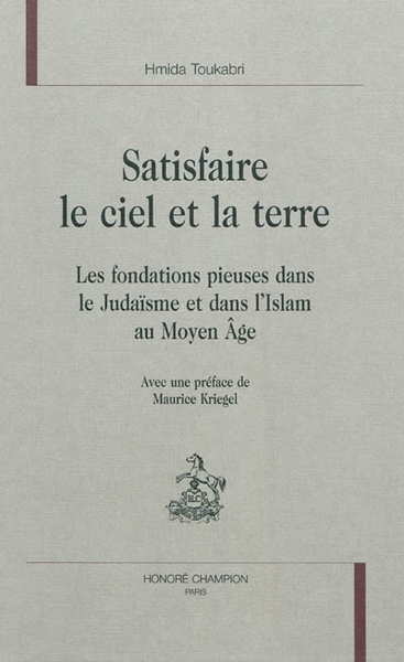 Picture of Satisfaire le ciel et la terre - les fondations pieuses dans le judaïsme et dans l'islam au Moyen âge