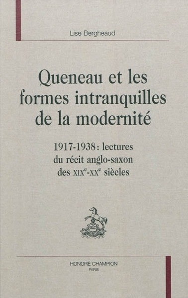 Image de Queneau et les formes intranquilles de la modernité - 1917-1938, lectures du récit anglo-saxon des XIXe-XXe siècles