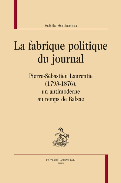 Picture of La fabrique politique du journal. Pierre-Sébastien Laurentie (1793-1876)