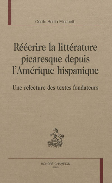 Image de Réécrire la littérature picaresque depuis l'Amérique hispanique - une relecture des textes fondateurs