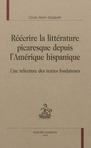 Image de Réécrire la littérature picaresque depuis l'Amérique hispanique - une relecture des textes fondateurs