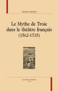 Picture of Le mythe de Troie dans le théâtre français, 1562-1715