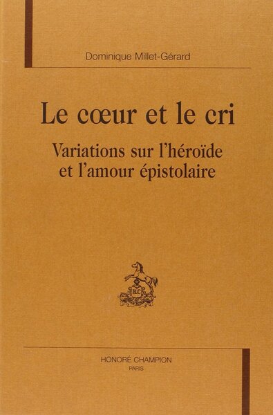 Image de Le coeur et le cri - variations sur l'héroïde et l'amour épistolaire