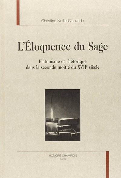 Image de L'éloquence du sage - platonisme et rhétorique dans la seconde moitié du XVIIe siècle