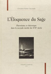 Image de L'éloquence du sage - platonisme et rhétorique dans la seconde moitié du XVIIe siècle