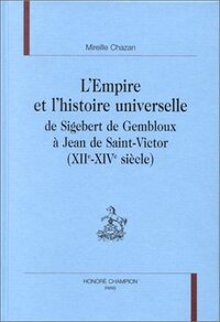 Picture of L'Empire et l'histoire universelle - de Sigebert de Gembloux à Jean de Saint-Victor, XIIe-XIVe siècle