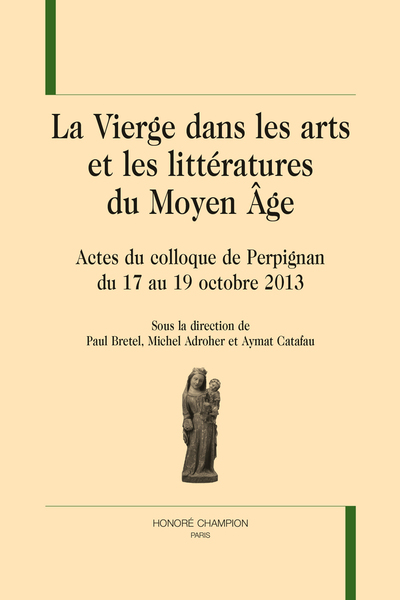 Picture of La Vierge dans les arts et les littératures du Moyen âge - actes du colloque de Perpignan du 17 au 19 octobre 2013, [Université de Perpignan Via Domitia]