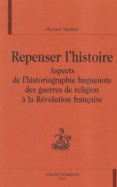 Picture of Repenser l'histoire - aspects de l'historiographie huguenote des Guerres de religion à la Révolution française