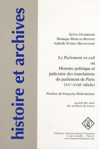 Image de Le Parlement en exil ou Histoire politique et judiciaire des translations du Parlement de Paris - XVe-XVIIIe siècle