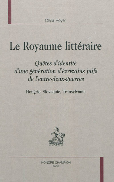 Picture of Le royaume littéraire - quêtes d'identité d'une génération d'écrivains juifs de l'entre-deux-guerres, Hongrie, Slovaqui