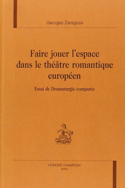 Image de Faire jouer l'espace dans le théâtre romantique européen - essai de dramaturgie comparée