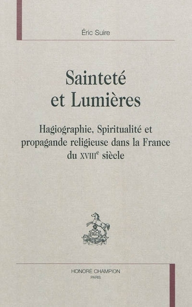 Image de Sainteté et Lumières - hagiographie, spiritualité et propagande religieuse dans la France du XVIIIe siècle