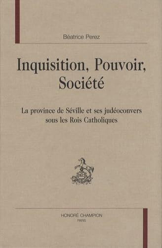 Picture of Inquisition, pouvoir, société - la province de Séville et ses judéoconvers sous les Rois catholiques