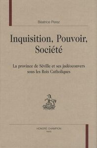 Picture of Inquisition, pouvoir, société - la province de Séville et ses judéoconvers sous les Rois catholiques