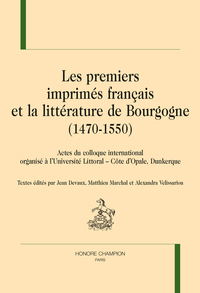 Image de LES PREMIERS IMPRIMÉS FRANÇAIS ET LA LITTÉRATURE DE BOURGOGNE (1470-1550)