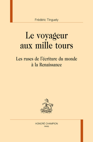 Picture of Le voyageur aux mille tours - les ruses de l'écriture du monde à la Renaissance