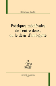 Picture of Poétiques médiévales de l'entre-deux, ou Le désir d'ambiguïté