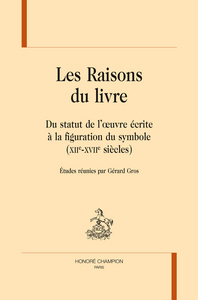 Picture of Les raisons du livre - du statut de l'oeuvre écrite à la figuration du symbole, XIIe-XVIIe siècles