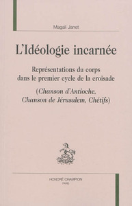 Picture of L'idéologie incarnée - représentation du corps dans le premier cycle de la croisade, "Chanson d'Antioche", "Chanson de Jé