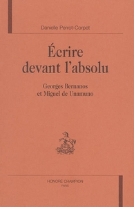 Image de Écrire devant l'absolu - Georges Bernanos et Miguel de Unamuno